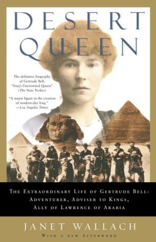 Desert Queen: The Extraordinary Life of Gertrude Bell: Adventurer, Adviser to Kings, Ally of Lawrence of Arabia (2005)