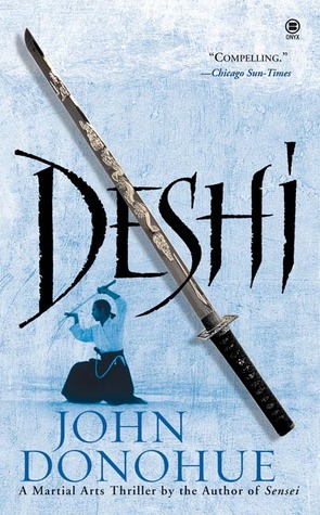 Deshi: A Martial Arts Thriller (2006) by John Donohue