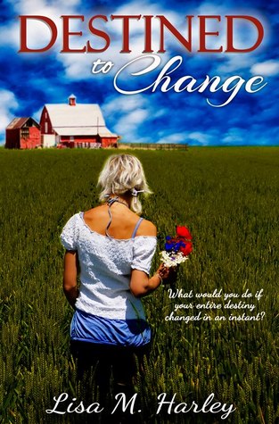 Destined to Change (2013) by Lisa M. Harley