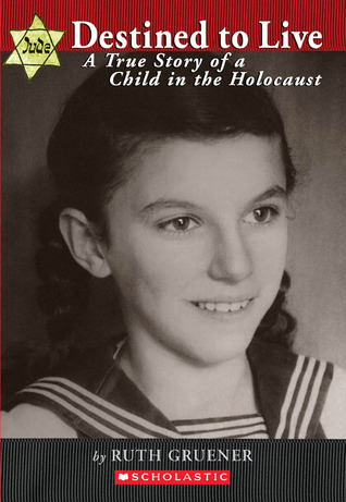 Destined to Live:  A True Story of a Child in the Holocaust (2008) by Ruth Gruener