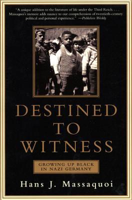 Destined to Witness: Growing Up Black in Nazi Germany (2001) by Hans J. Massaquoi