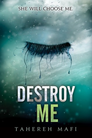 Destroy Me (2012) by Tahereh Mafi