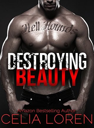 Destroying Beauty (Hell Hounds Motorcycle Club): Vegas Titans Series (2014) by Celia Loren