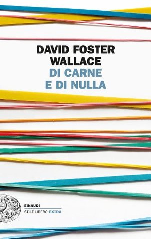 Di carne e di nulla (2013) by David Foster Wallace