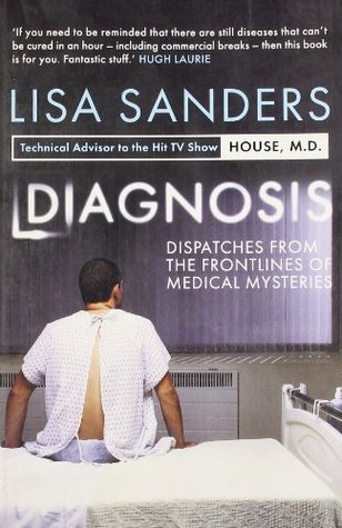 Diagnosis: Dispatches From The Frontlines Of Medical Mysteries (2009) by Lisa Sanders