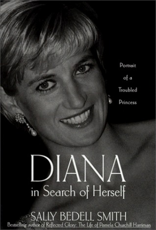 Diana in Search of Herself: Portrait of a Troubled Princess (1999) by Sally Bedell Smith