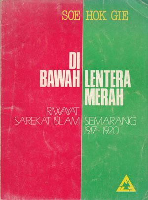 Dibawah Lentera Merah : Riwayat Sarekat Islam Semarang 1917-1920 (1990) by Soe Hok Gie