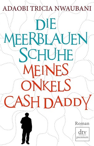 Die meerblauen Schuhe meines Onkels Cash Daddy (2011) by Adaobi Tricia Nwaubani