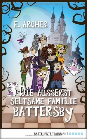 Die äußerst seltsame Familie Battersby (2013) by E. Archer