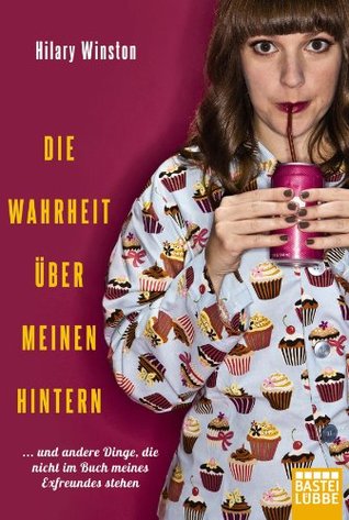 Die Wahrheit über meinen Hintern: ... und andere Dinge, die nicht im Buch meines Exfreunds stehen (German Edition) (2012)