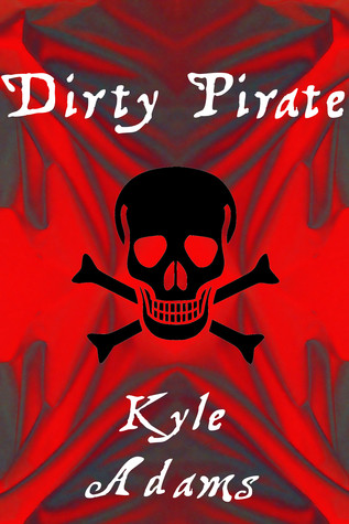 Dirty Pirate (2013) by Kyle Adams