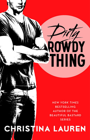 Dirty Rowdy Thing (2014) by Christina Lauren