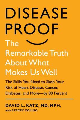 Disease-Proof: The Remarkable Truth About What Makes Us Well (2013) by David L. Katz