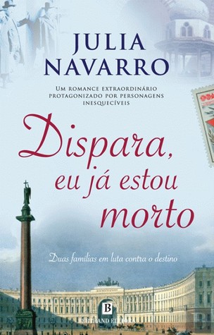 Dispara, Eu Já Estou Morto (2013) by Julia Navarro