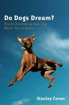 Do Dogs Dream? : Nearly Everything Your Dog Wants You to Know (2012) by Stanley Coren