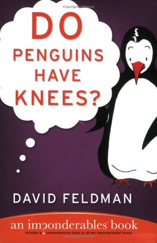 Do Penguins Have Knees?: An Imponderables' Book (2004) by David Feldman