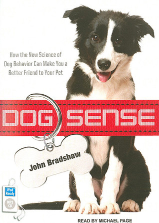 Dog Sense: How the New Science of Dog Behavior Can Make You a Better Friend to Your Pet (2011)