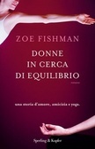 Donne in cerca di equilibrio. Una storia d'amore, amicizia e yoga (2010) by Zoe Fishman