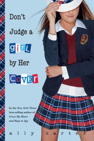 Don't Judge a Girl by Her Cover (2009) by Ally Carter