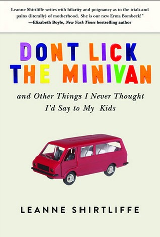 Don't Lick the Minivan: And Other Things I Never Thought I'd Say to My Kids (2013)