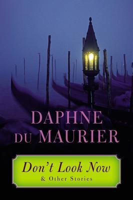 Don't Look Now and Other Stories (2013) by Daphne du Maurier