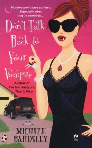 Don't Talk Back To Your Vampire (2007) by Michele Bardsley