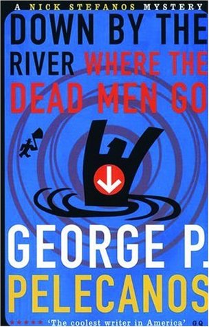 Down by the River Where the Dead Men Go (1999) by George Pelecanos