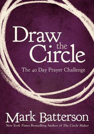 Draw the Circle: The 40 Day Prayer Challenge (2012) by Mark Batterson