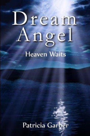 Dream Angel: Heaven Waits (2011) by Patricia Garber