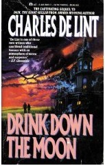 Drink Down the Moon (1990) by Charles de Lint