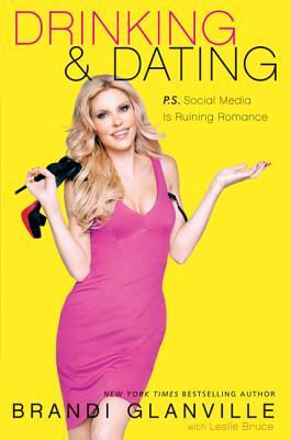 Drinking and Dating: P.S. Social Media Is Ruining Romance (2014) by Brandi Glanville