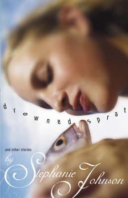 Drowned Sprat: And Other Stories (2005) by Stephanie Johnson