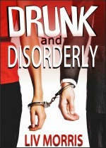 Drunk and Disorderly (2013) by Liv Morris