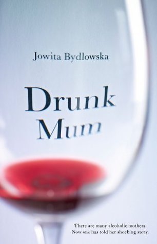 Drunk Mum (2013) by Jowita Bydlowska