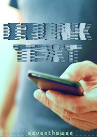 Drunk Text (2000) by seventhswan