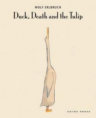 Duck, Death, and the Tulip. Wolf Erlbruch (2006)