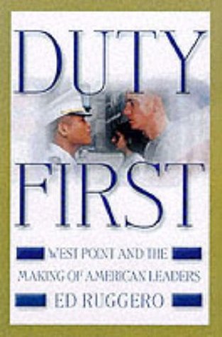 Duty First: West Point and the Making of American Leaders (2001) by Ed Ruggero