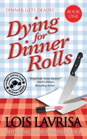 Dying for Dinner Rolls (2013) by Lois Lavrisa