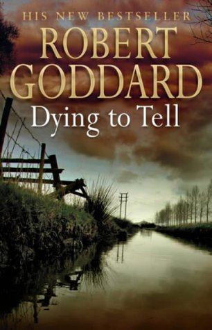 Dying To Tell (2002) by Robert Goddard