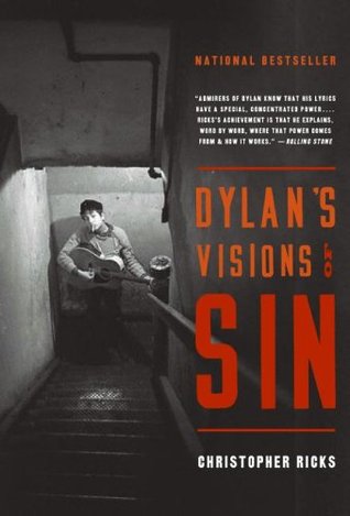 Dylan's Visions of Sin (2005) by Christopher Ricks