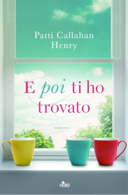 E poi ti ho trovato (2014) by Patti Callahan Henry