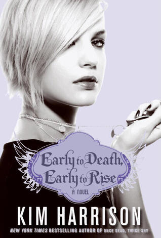 Early to Death, Early to Rise (2010) by Kim Harrison