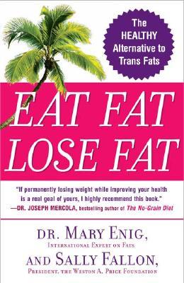 Eat Fat, Lose Fat: The Healthy Alternative to Trans Fats (2006) by Sally Fallon Morell