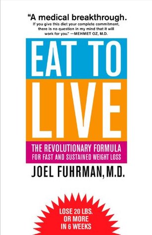 Eat to Live: The Revolutionary Formula for Fast and Sustained Weight Loss (2005)