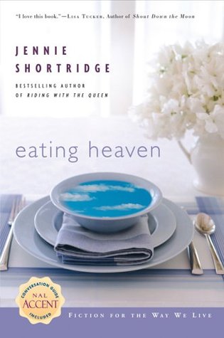 Eating Heaven (2005) by Jennie Shortridge