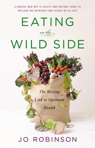 Eating on the Wild Side: The Missing Link to Optimum Health (2013)