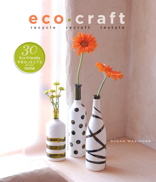 Eco Craft: Recycle Recraft Restyle (2009) by Susan Wasinger