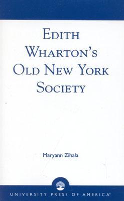 Edith Wharton's Old New York Society (2002) by Maryann Zihala