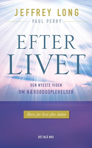 Efter livet: Den nyeste viden om nærdødsoplevelser (2012) by Jeffrey Long