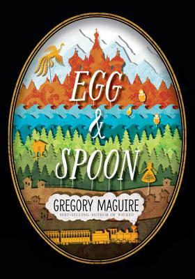 Egg and Spoon (2014) by Gregory Maguire
